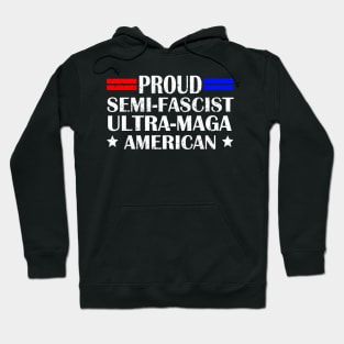 Proud Semi-Fascist Ultra Maga American Funny Patriotic Hoodie